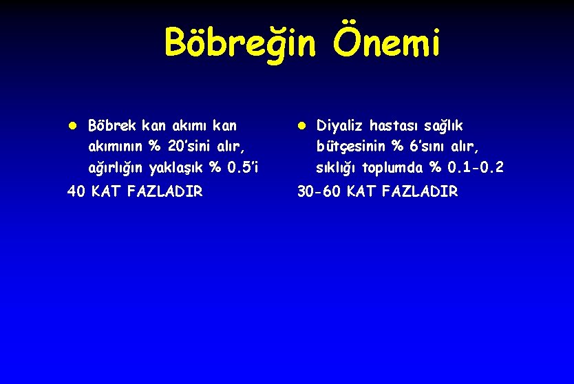 Böbreğin Önemi l Böbrek kan akımının % 20’sini alır, ağırlığın yaklaşık % 0. 5’i