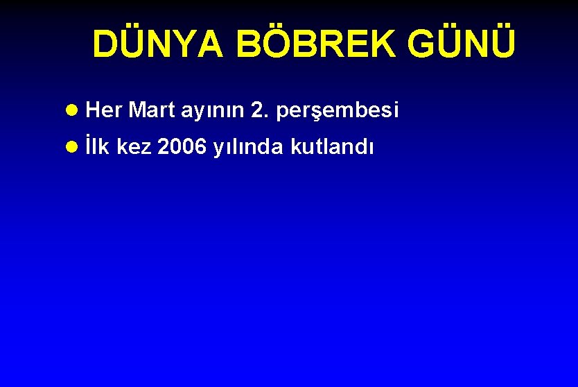 DÜNYA BÖBREK GÜNÜ l Her Mart ayının 2. perşembesi l İlk kez 2006 yılında