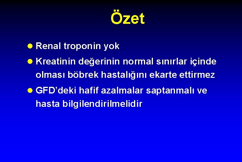 Özet l Renal troponin yok l Kreatinin değerinin normal sınırlar içinde olması böbrek hastalığını