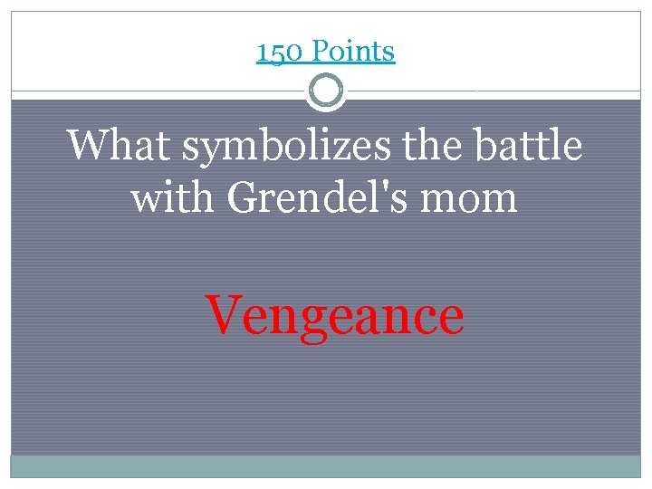 150 Points What symbolizes the battle with Grendel's mom Vengeance 