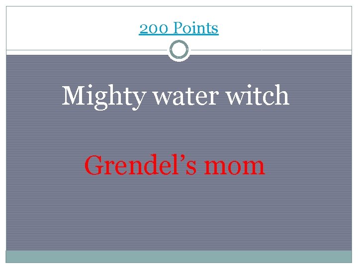 200 Points Mighty water witch Grendel’s mom 