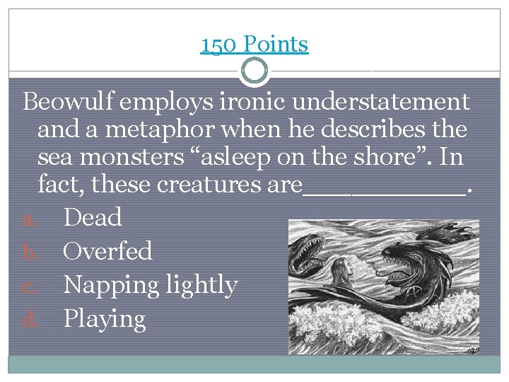 150 Points Beowulf employs ironic understatement and a metaphor when he describes the sea