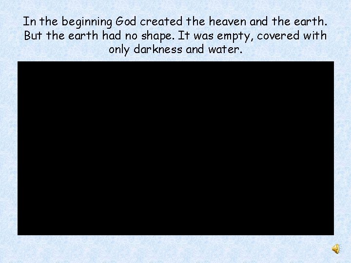 In the beginning God created the heaven and the earth. But the earth had