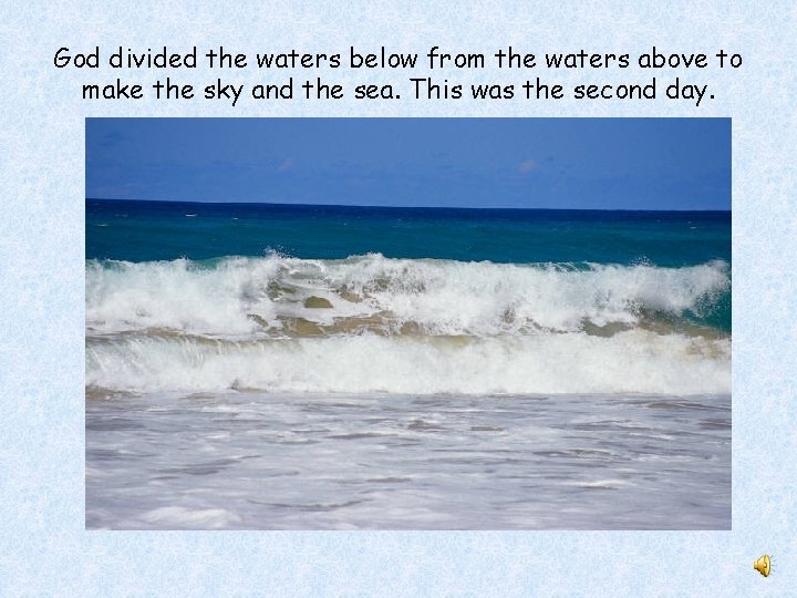 God divided the waters below from the waters above to make the sky and