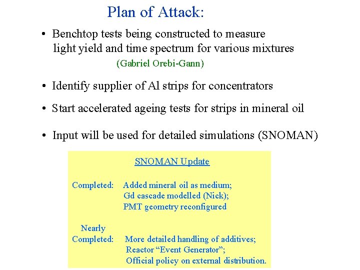 Plan of Attack: • Benchtop tests being constructed to measure light yield and time