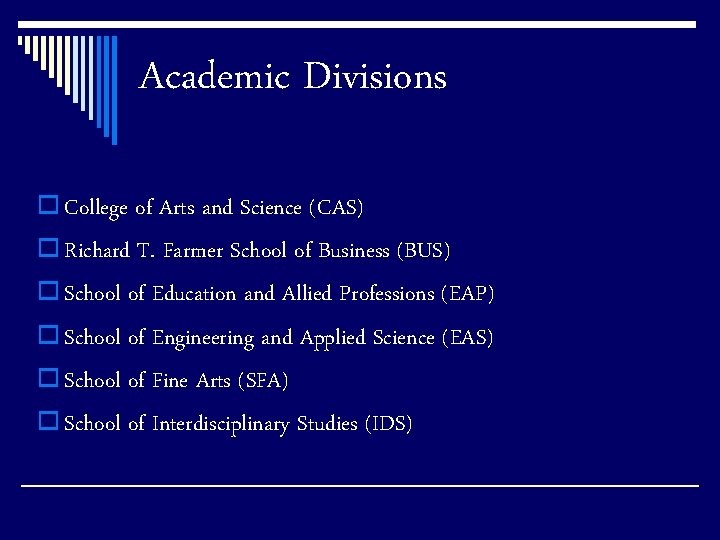 Academic Divisions o College of Arts and Science (CAS) o Richard T. Farmer School