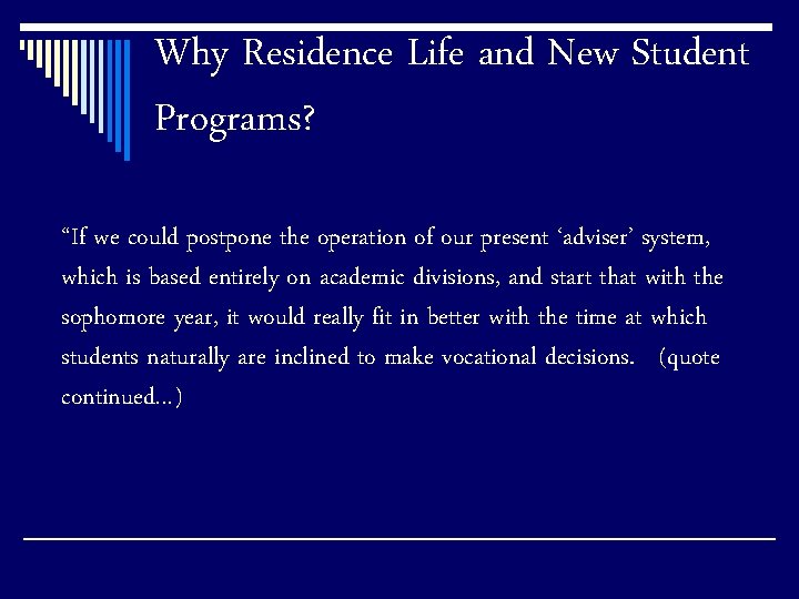 Why Residence Life and New Student Programs? “If we could postpone the operation of