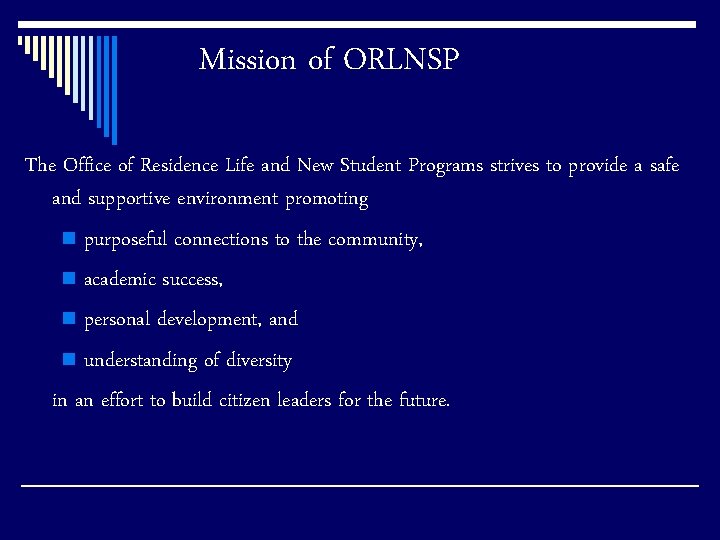 Mission of ORLNSP The Office of Residence Life and New Student Programs strives to