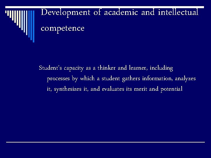 Development of academic and intellectual competence Student’s capacity as a thinker and learner, including