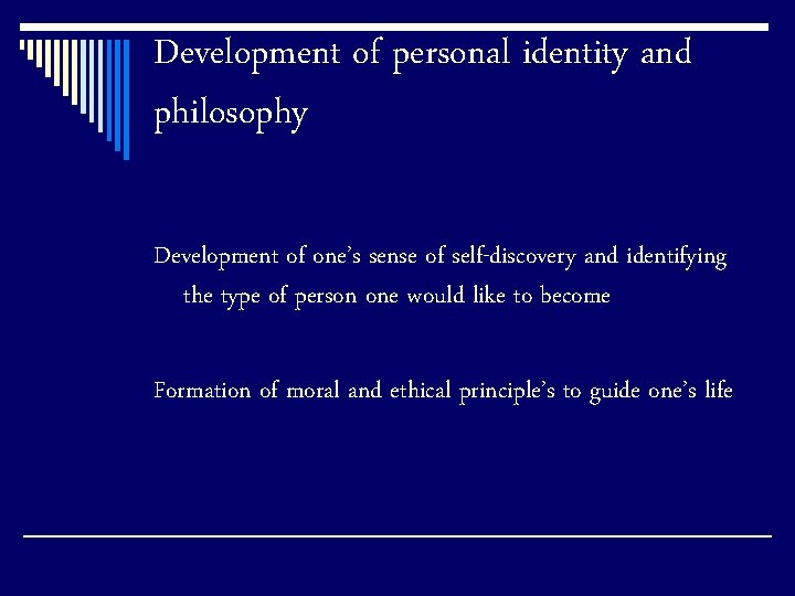 Development of personal identity and philosophy Development of one’s sense of self-discovery and identifying