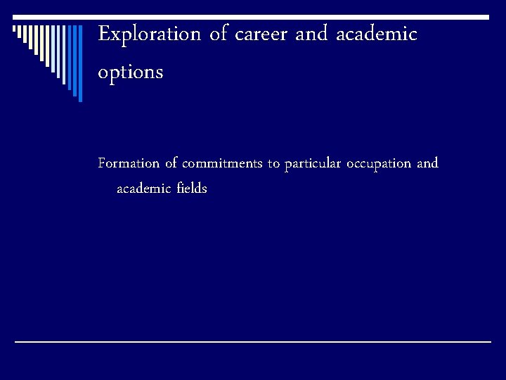 Exploration of career and academic options Formation of commitments to particular occupation and academic