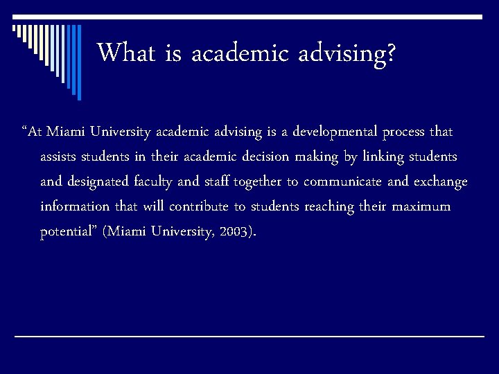 What is academic advising? “At Miami University academic advising is a developmental process that