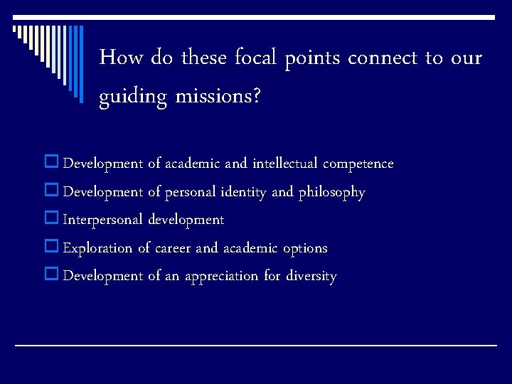 How do these focal points connect to our guiding missions? o Development of academic