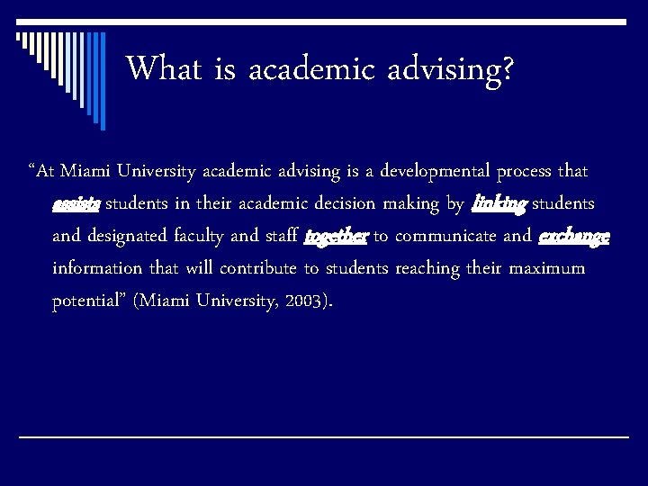 What is academic advising? “At Miami University academic advising is a developmental process that