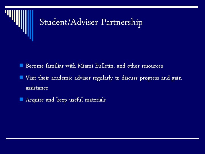 Student/Adviser Partnership Become familiar with Miami Bulletin, and other resources n Visit their academic