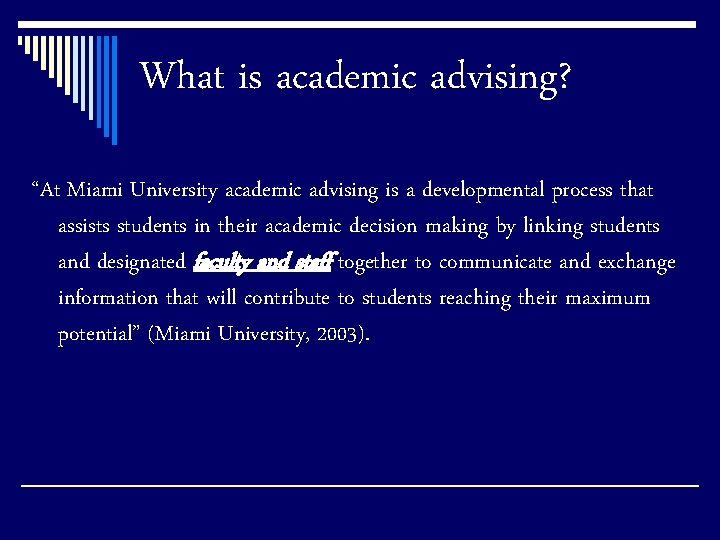 What is academic advising? “At Miami University academic advising is a developmental process that