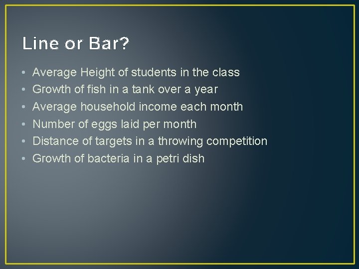 Line or Bar? • • • Average Height of students in the class Growth