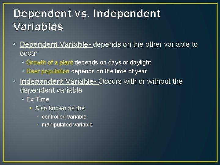 Dependent vs. Independent Variables • Dependent Variable- depends on the other variable to occur