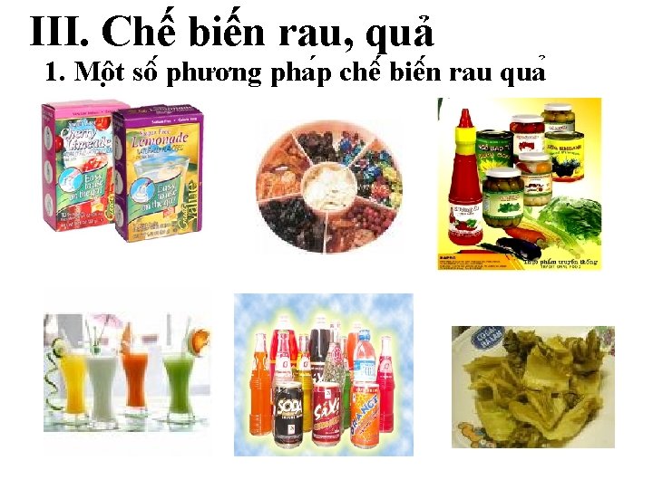 III. Chế biến rau, quả 1. Mô t sô phương pha p chê biê