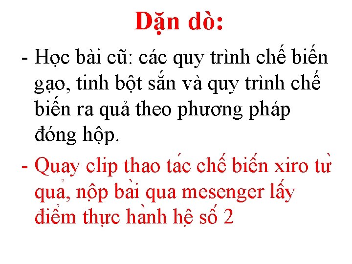 Dặn dò: - Học bài cũ: các quy trình chế biến gạo, tinh bột