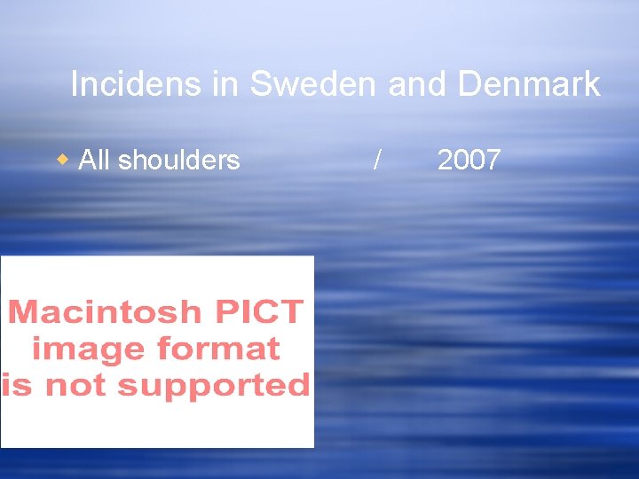 Incidens in Sweden and Denmark w All shoulders / 2007 