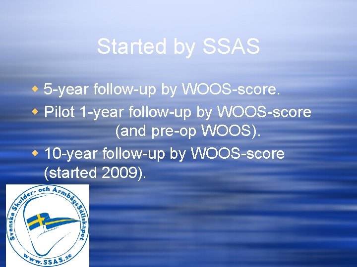 Started by SSAS w 5 -year follow-up by WOOS-score. w Pilot 1 -year follow-up