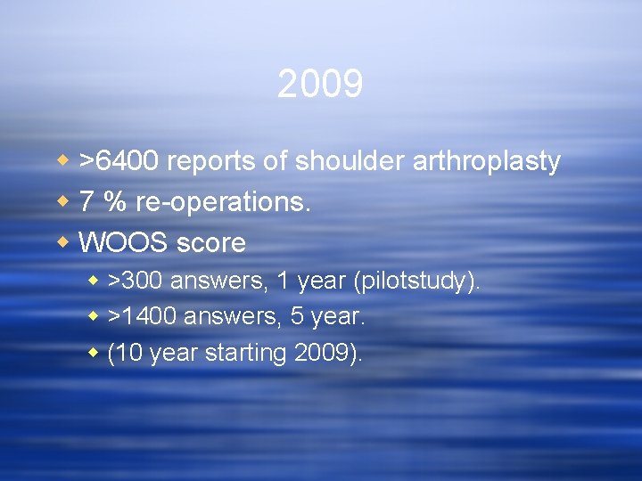 2009 w >6400 reports of shoulder arthroplasty w 7 % re-operations. w WOOS score