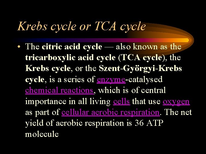 Krebs cycle or TCA cycle • The citric acid cycle — also known as