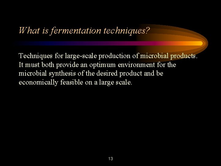 What is fermentation techniques? Techniques for large-scale production of microbial products. It must both