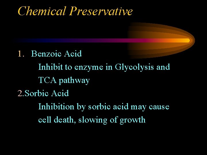 Chemical Preservative 1. Benzoic Acid Inhibit to enzyme in Glycolysis and TCA pathway 2.