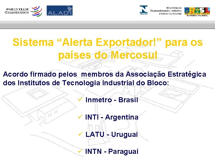 Sistema “Alerta Exportador!” para os países do Mercosul Acordo firmado pelos membros da Associação