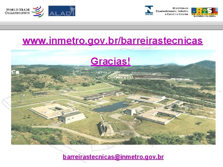 www. inmetro. gov. br/barreirastecnicas Gracias! barreirastecnicas@inmetro. gov. br 