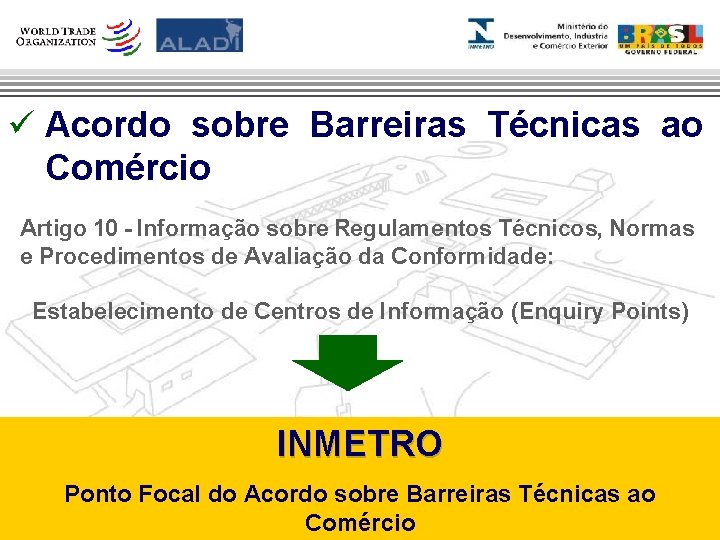 ü Acordo sobre Barreiras Técnicas ao Comércio Artigo 10 - Informação sobre Regulamentos Técnicos,