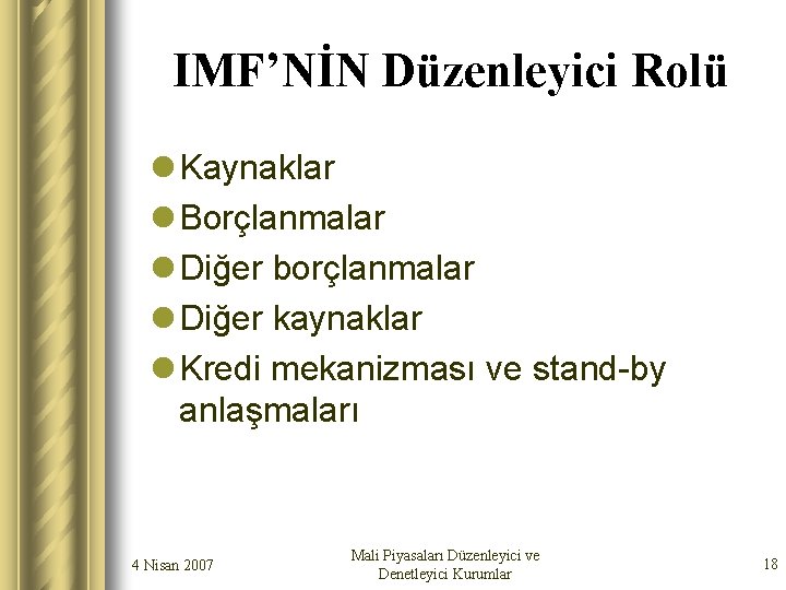 IMF’NİN Düzenleyici Rolü l Kaynaklar l Borçlanmalar l Diğer borçlanmalar l Diğer kaynaklar l