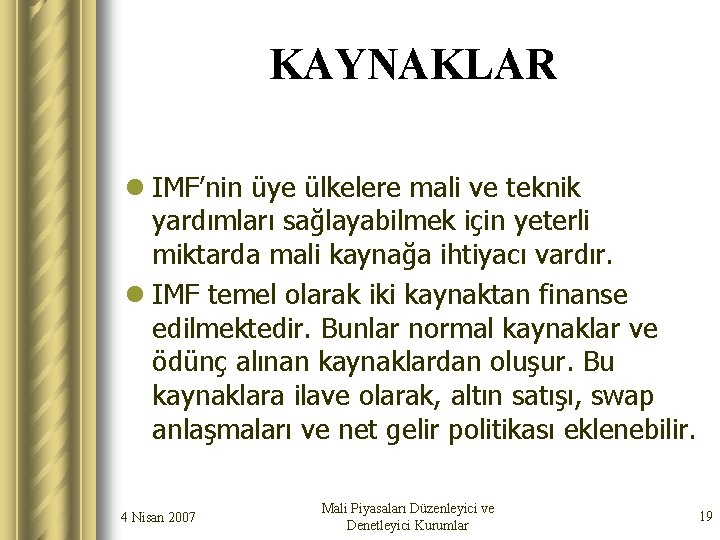 KAYNAKLAR l IMF’nin üye ülkelere mali ve teknik yardımları sağlayabilmek için yeterli miktarda mali