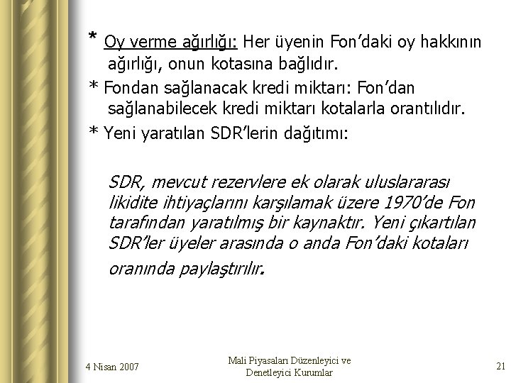* Oy verme ağırlığı: Her üyenin Fon’daki oy hakkının ağırlığı, onun kotasına bağlıdır. *