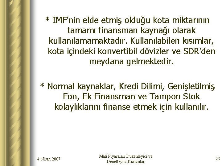 * IMF’nin elde etmiş olduğu kota miktarının tamamı finansman kaynağı olarak kullanılamamaktadır. Kullanılabilen kısımlar,