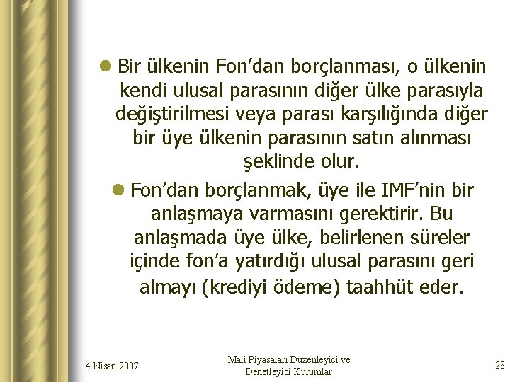 l Bir ülkenin Fon’dan borçlanması, o ülkenin kendi ulusal parasının diğer ülke parasıyla değiştirilmesi