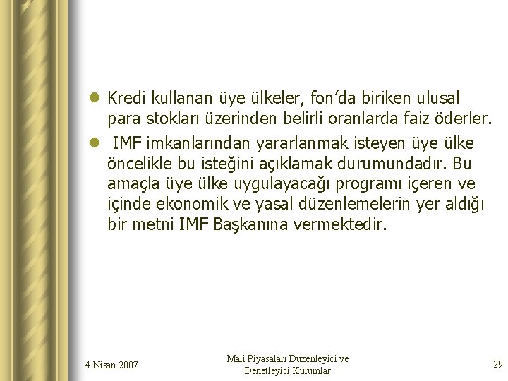 l Kredi kullanan üye ülkeler, fon’da biriken ulusal para stokları üzerinden belirli oranlarda faiz