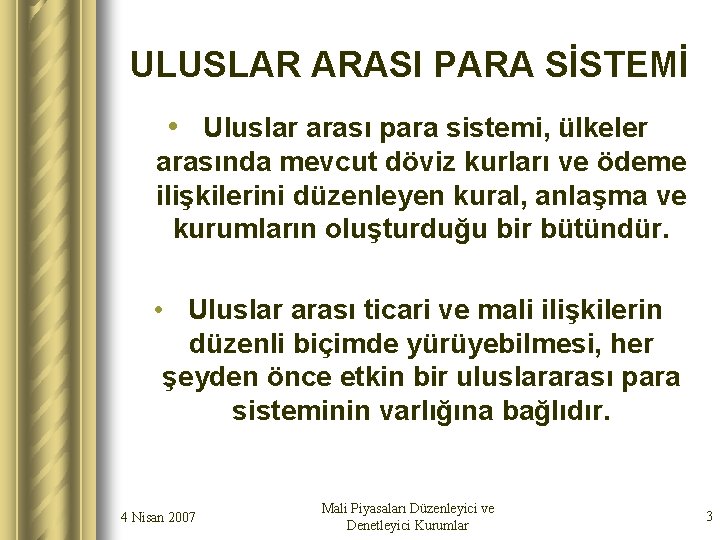 ULUSLAR ARASI PARA SİSTEMİ • Uluslar arası para sistemi, ülkeler arasında mevcut döviz kurları