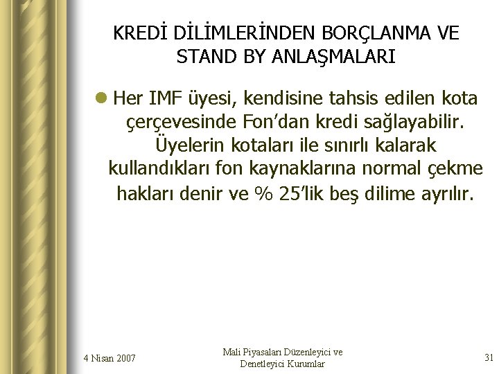 KREDİ DİLİMLERİNDEN BORÇLANMA VE STAND BY ANLAŞMALARI l Her IMF üyesi, kendisine tahsis edilen