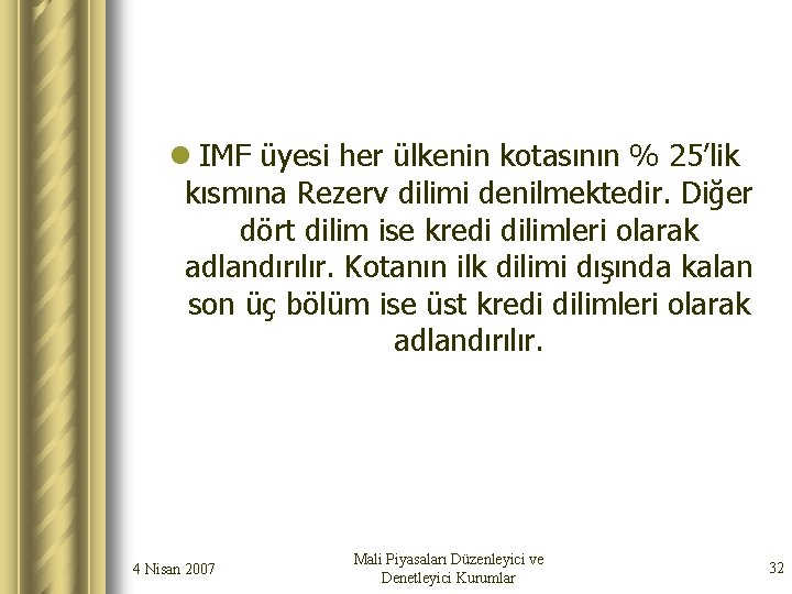 l IMF üyesi her ülkenin kotasının % 25’lik kısmına Rezerv dilimi denilmektedir. Diğer dört