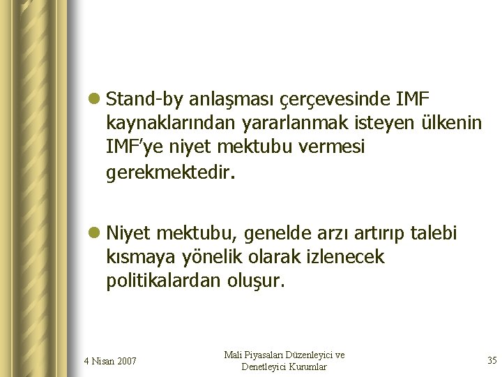 l Stand-by anlaşması çerçevesinde IMF kaynaklarından yararlanmak isteyen ülkenin IMF’ye niyet mektubu vermesi gerekmektedir.