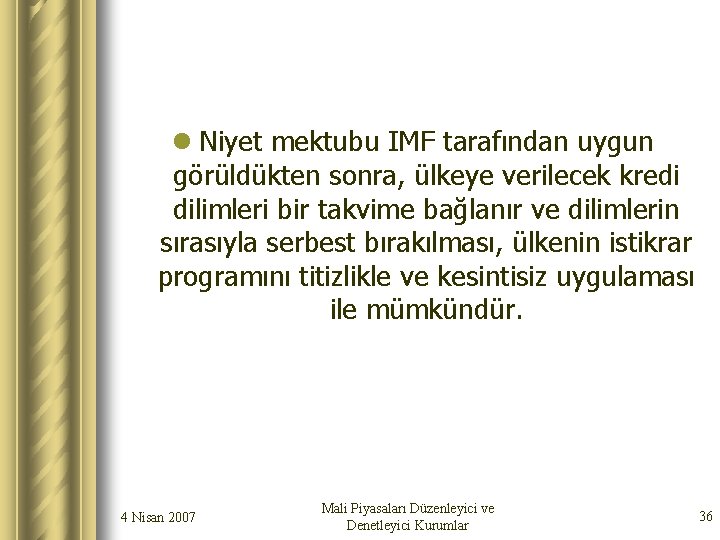 l Niyet mektubu IMF tarafından uygun görüldükten sonra, ülkeye verilecek kredi dilimleri bir takvime