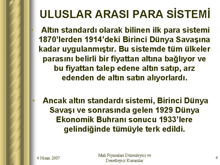 ULUSLAR ARASI PARA SİSTEMİ • Altın standardı olarak bilinen ilk para sistemi 1870’lerden 1914’deki