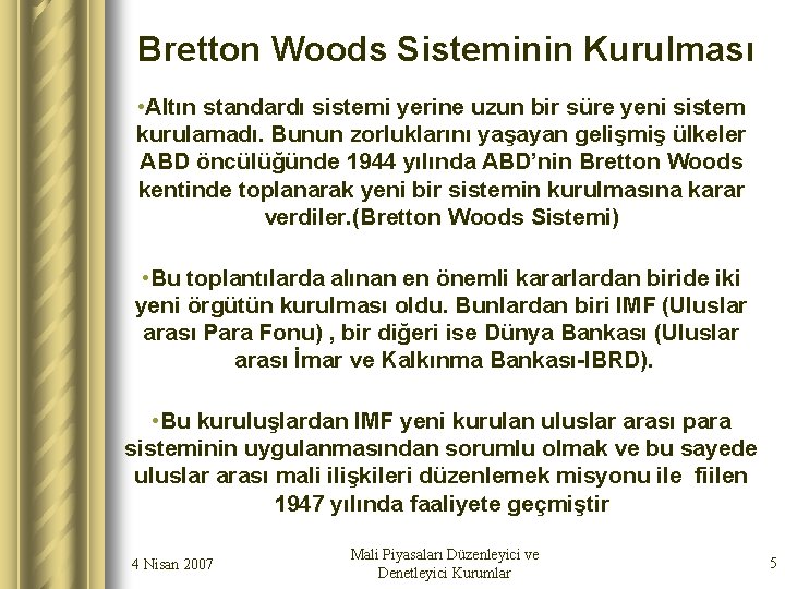 Bretton Woods Sisteminin Kurulması • Altın standardı sistemi yerine uzun bir süre yeni sistem