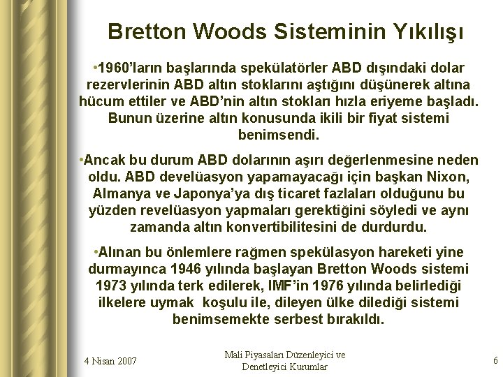 Bretton Woods Sisteminin Yıkılışı • 1960’ların başlarında spekülatörler ABD dışındaki dolar rezervlerinin ABD altın