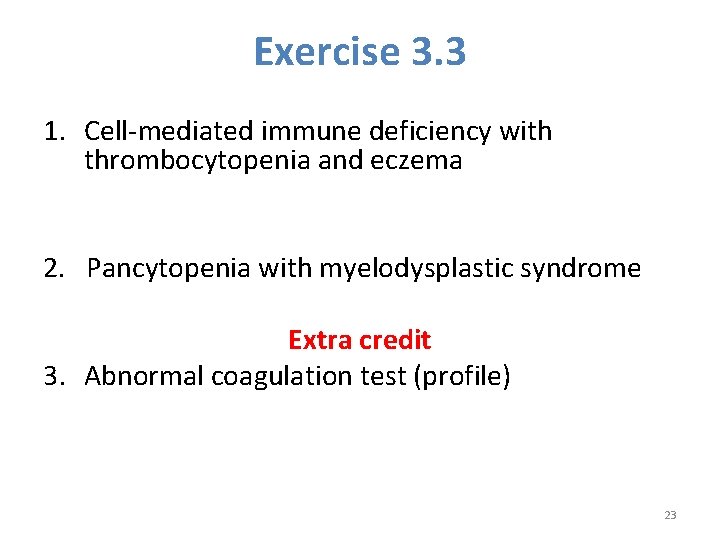 Exercise 3. 3 1. Cell-mediated immune deficiency with thrombocytopenia and eczema 2. Pancytopenia with