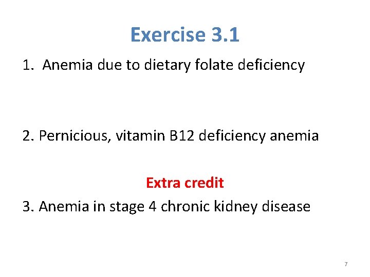 Exercise 3. 1 1. Anemia due to dietary folate deficiency 2. Pernicious, vitamin B