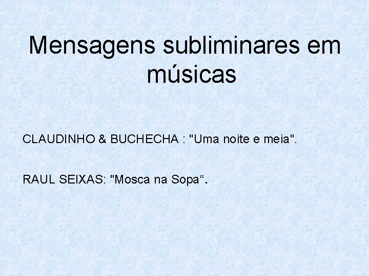 Mensagens subliminares em músicas CLAUDINHO & BUCHECHA : "Uma noite e meia". RAUL SEIXAS: